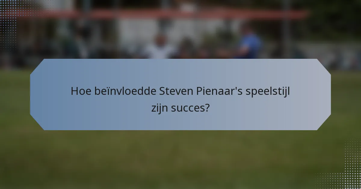 Hoe beïnvloedde Steven Pienaar's speelstijl zijn succes?