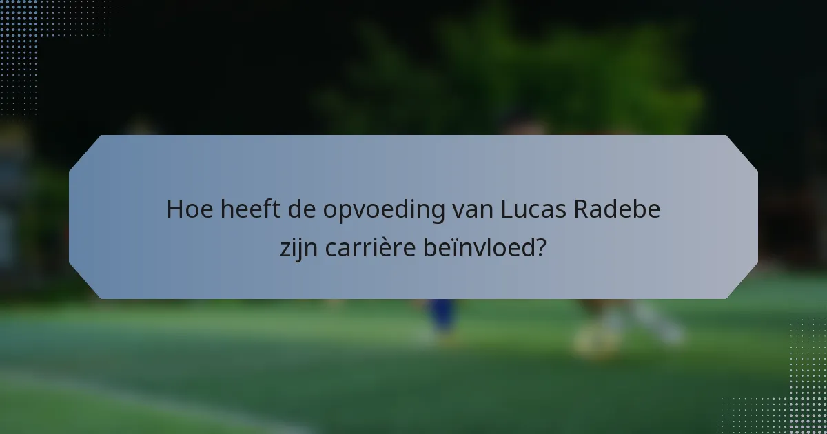 Hoe heeft de opvoeding van Lucas Radebe zijn carrière beïnvloed?