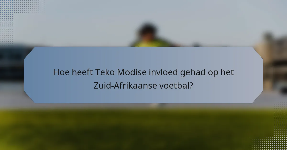 Hoe heeft Teko Modise invloed gehad op het Zuid-Afrikaanse voetbal?