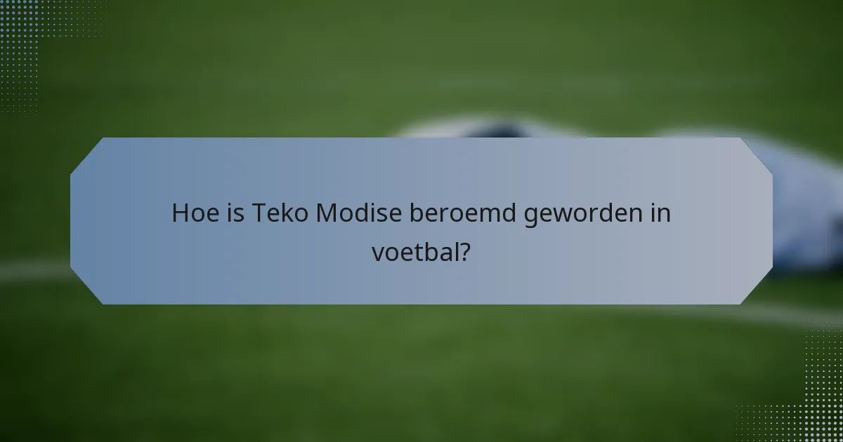 Hoe is Teko Modise beroemd geworden in voetbal?