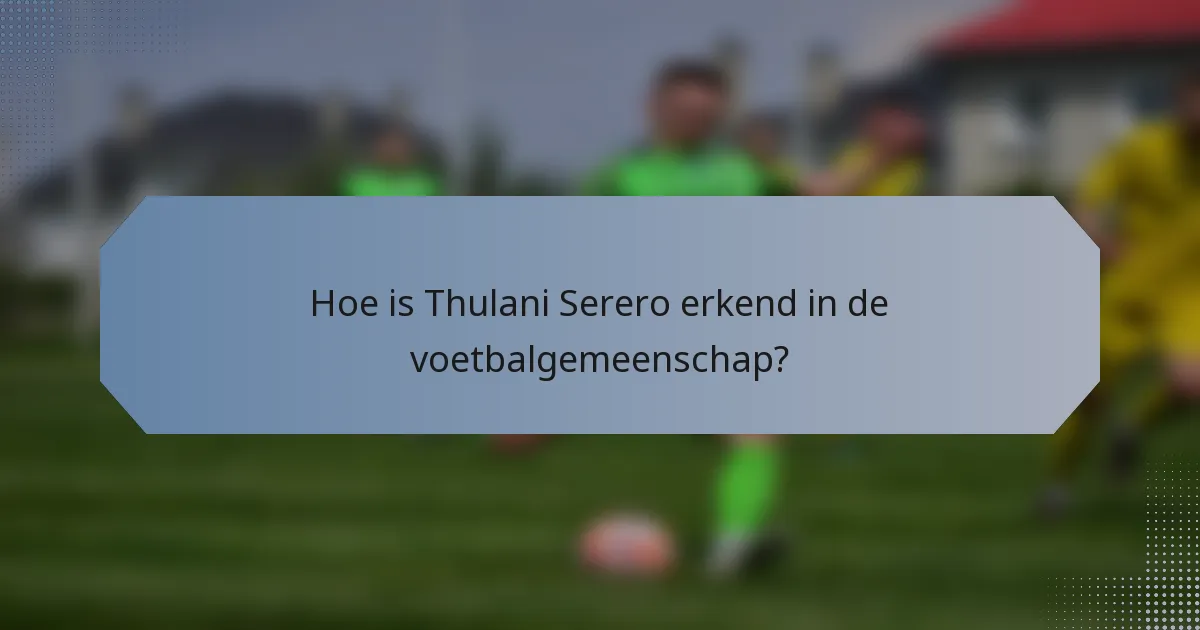 Hoe is Thulani Serero erkend in de voetbalgemeenschap?