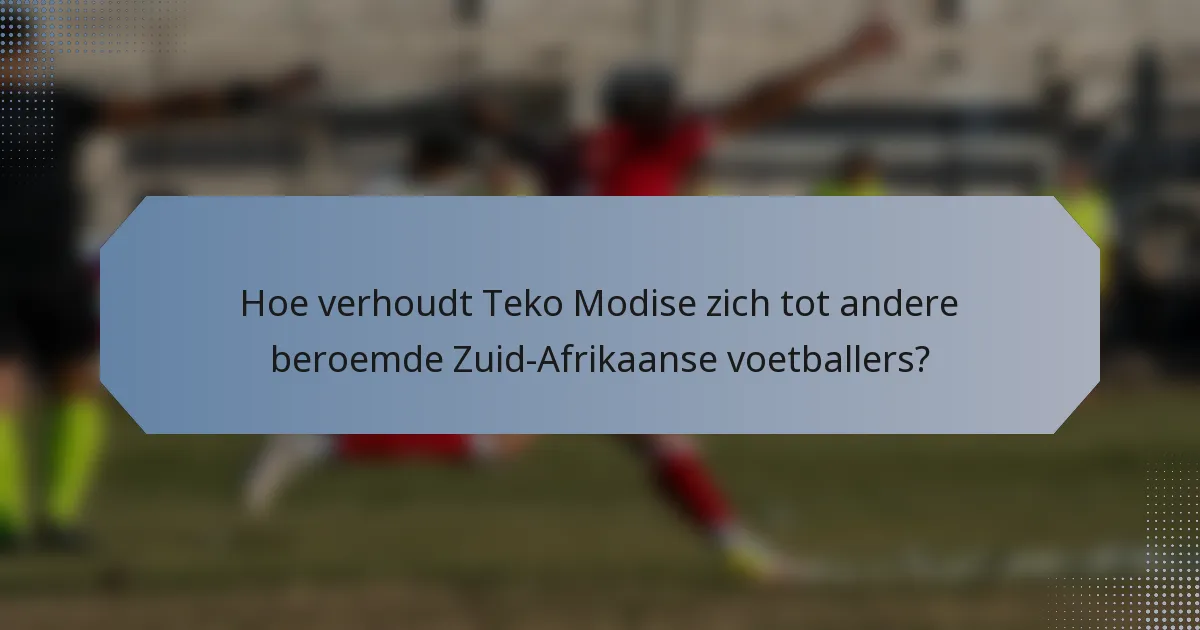 Hoe verhoudt Teko Modise zich tot andere beroemde Zuid-Afrikaanse voetballers?