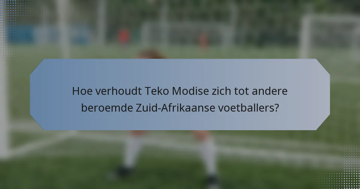 Hoe verhoudt Teko Modise zich tot andere beroemde Zuid-Afrikaanse voetballers?