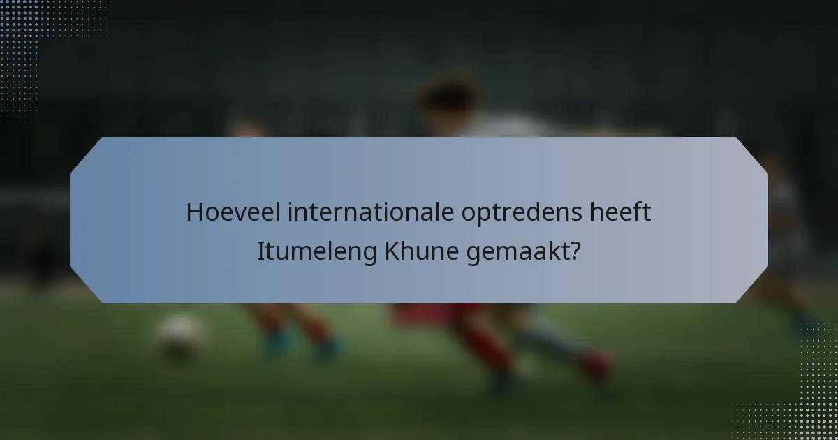 Hoeveel internationale optredens heeft Itumeleng Khune gemaakt?