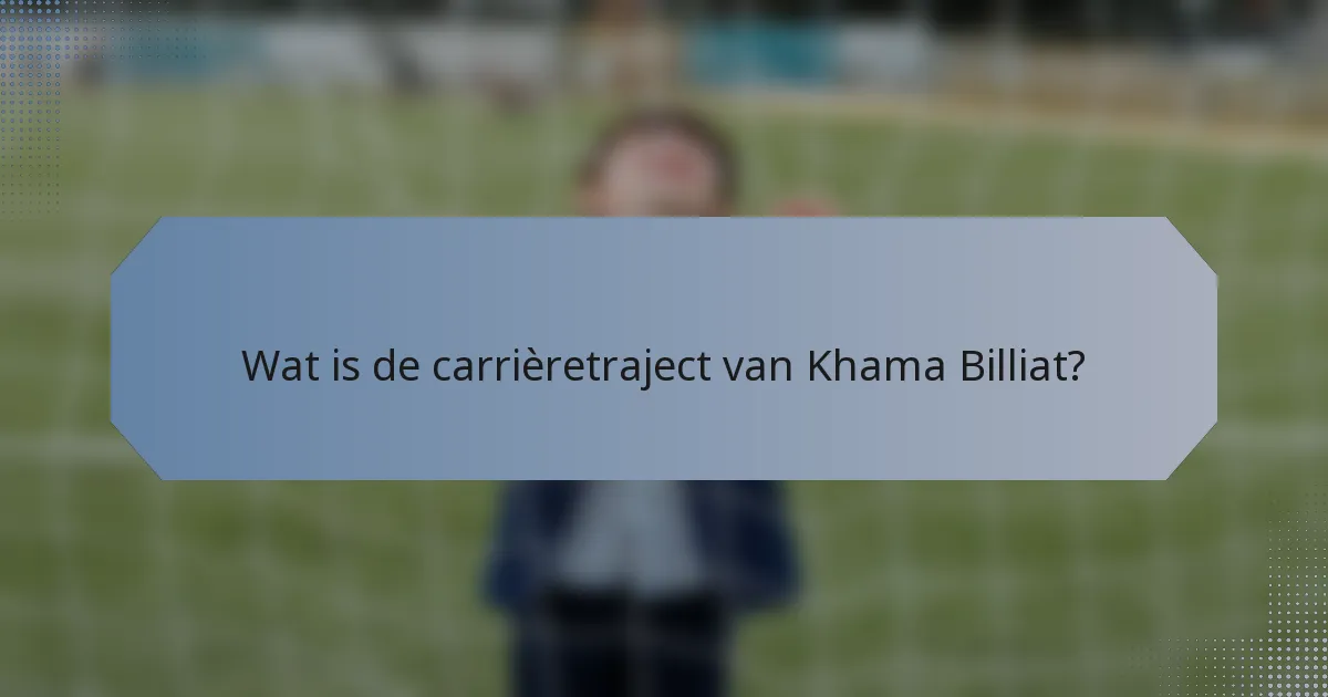 Wat is de carrièretraject van Khama Billiat?
