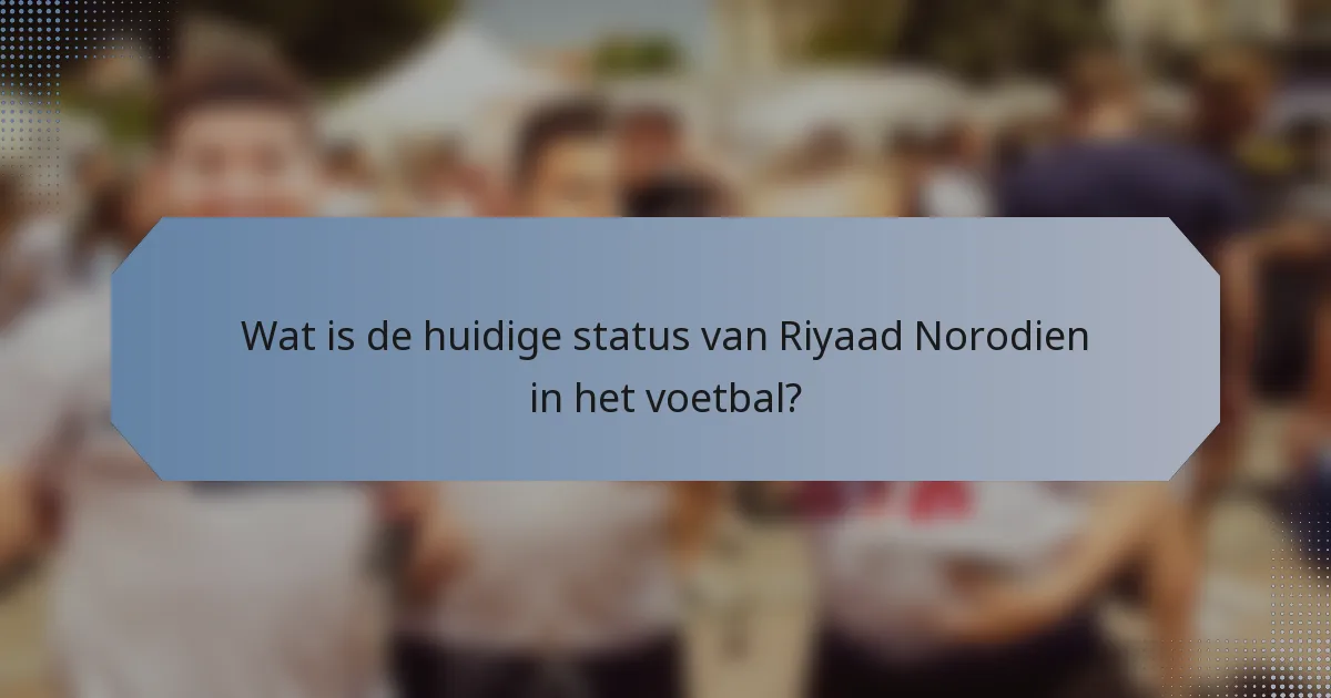 Wat is de huidige status van Riyaad Norodien in het voetbal?