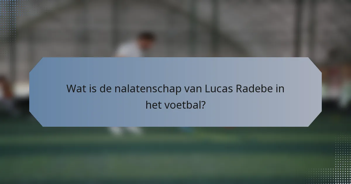 Wat is de nalatenschap van Lucas Radebe in het voetbal?