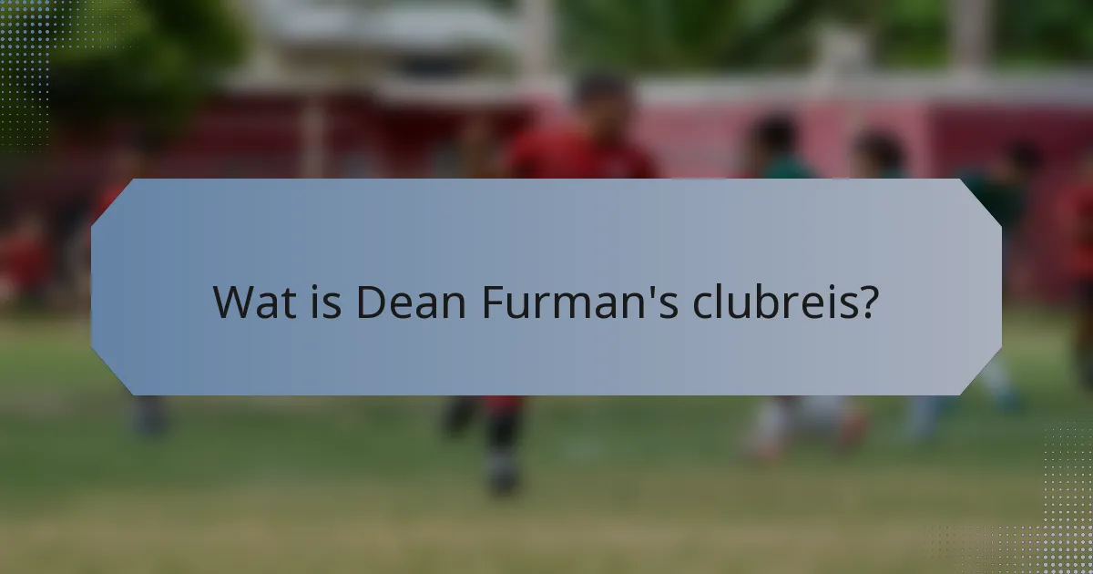 Wat is Dean Furman's clubreis?