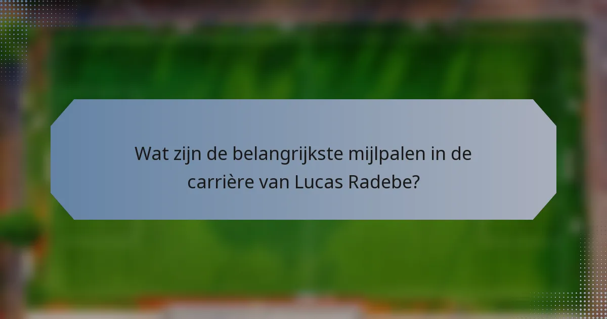 Wat zijn de belangrijkste mijlpalen in de carrière van Lucas Radebe?