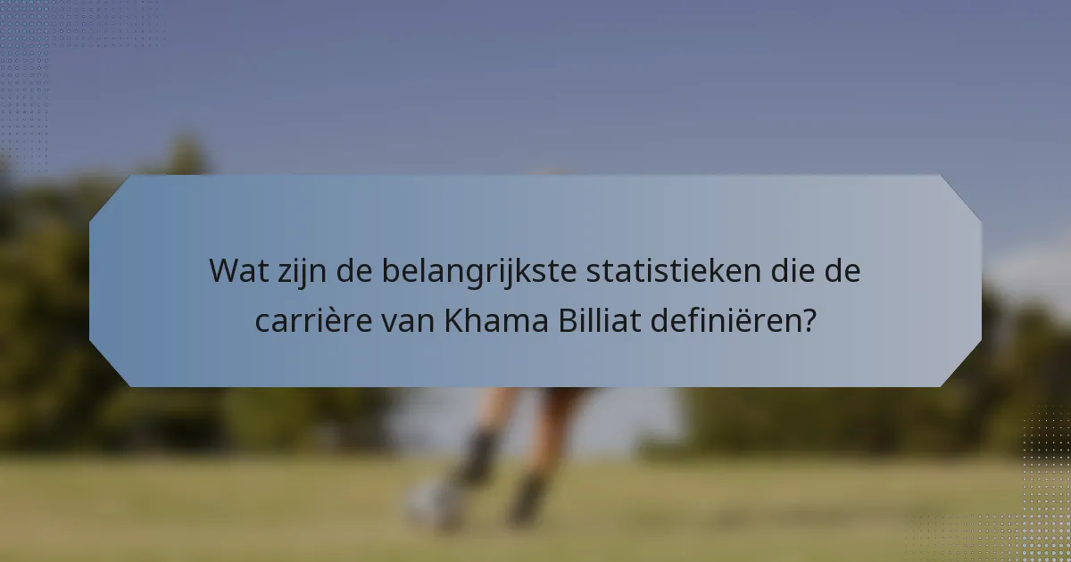 Wat zijn de belangrijkste statistieken die de carrière van Khama Billiat definiëren?