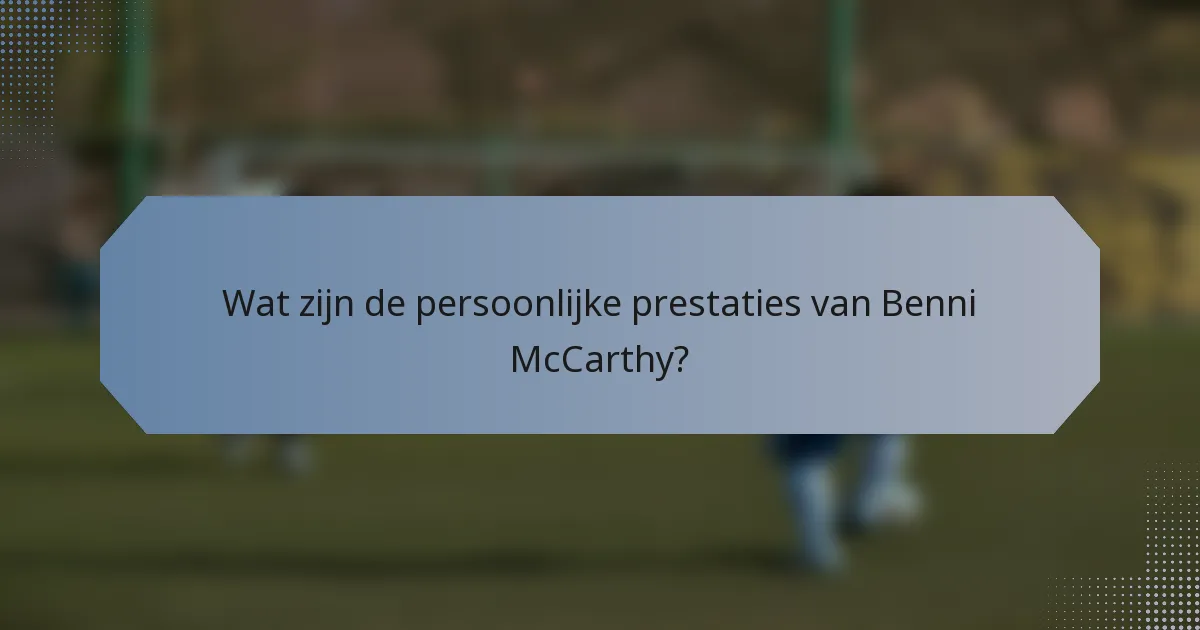 Wat zijn de persoonlijke prestaties van Benni McCarthy?