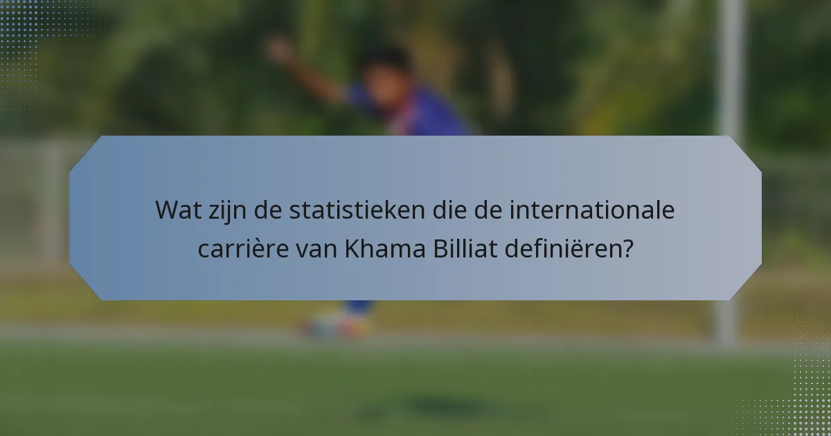 Wat zijn de statistieken die de internationale carrière van Khama Billiat definiëren?