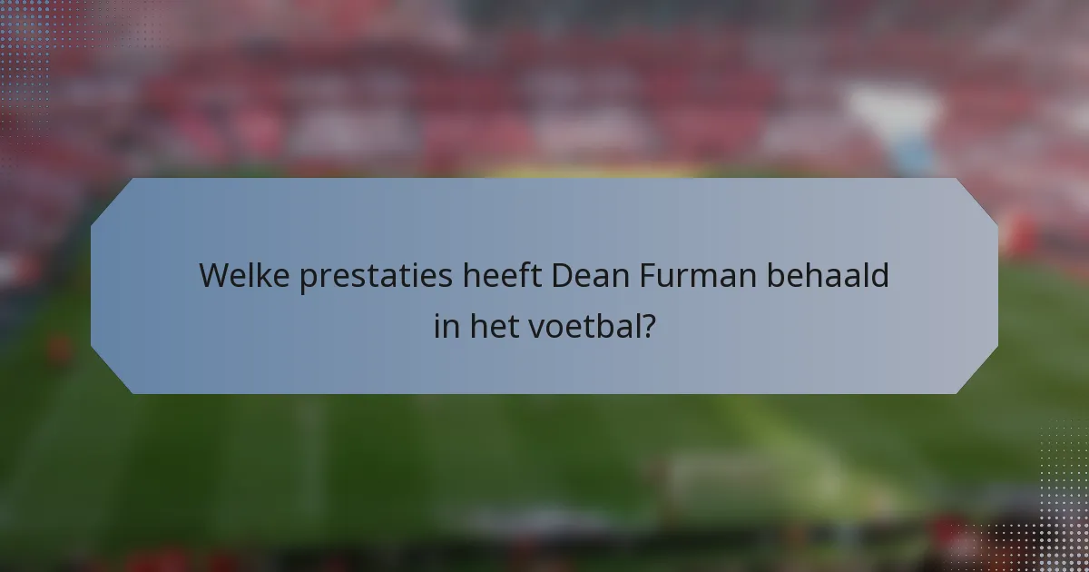 Welke prestaties heeft Dean Furman behaald in het voetbal?